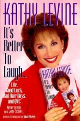 Kathy Levine: It's Better to Laugh; Life, Good Luck and QVC (HB book)